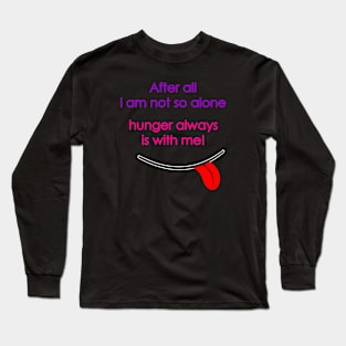 Hunger always is whith me Long Sleeve T-Shirt